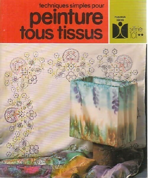Techniques simples pour peinture tous tissus - Claude Soleillant