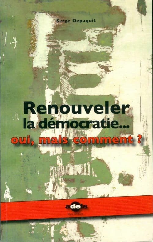Renouveler la démocratie...oui, mais comment ? - Serge Depaquit